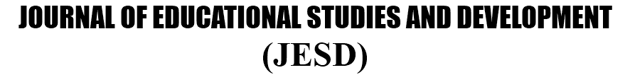 JOURNAL OF EDUCATIONAL STUDIES AND DEVELOPMENT (JESD)